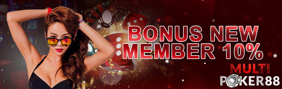 Bonus New Member 10% - Multipoker88