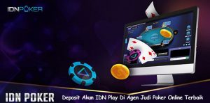 Deposit Akun IDN Play Di Agen Judi Poker Online Terbaik
