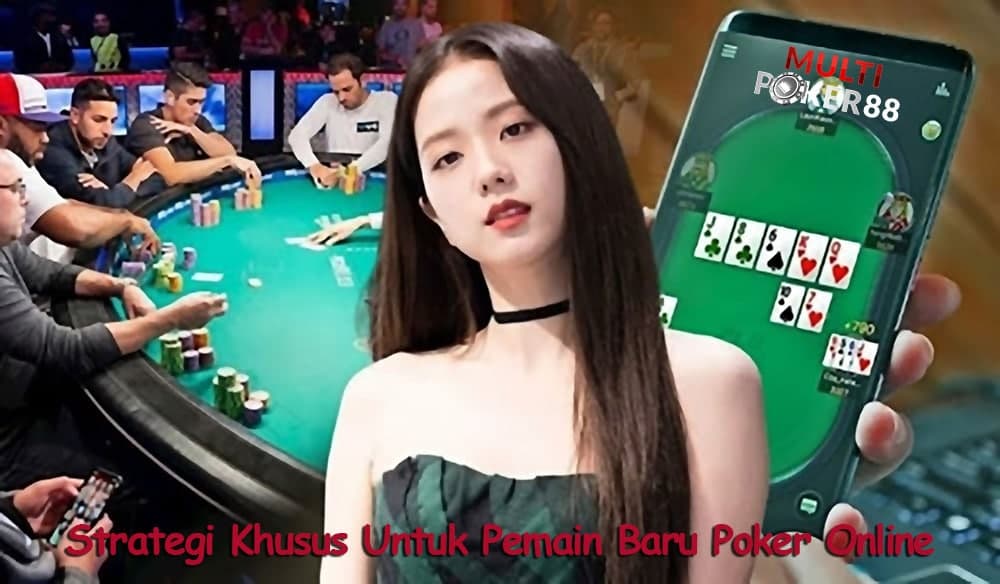 Strategi Khusus Untuk Pemain Baru Poker Online