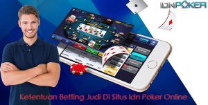 Ketentuan Betting Judi Di Situs Idn Poker Online